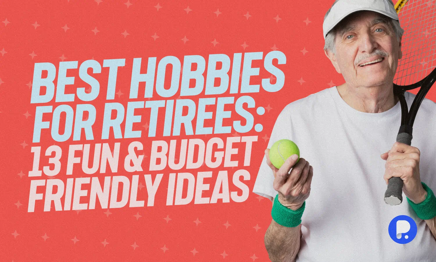 Best Hobbies for Retirees: 13 Fun & Budget Friendly Ideas